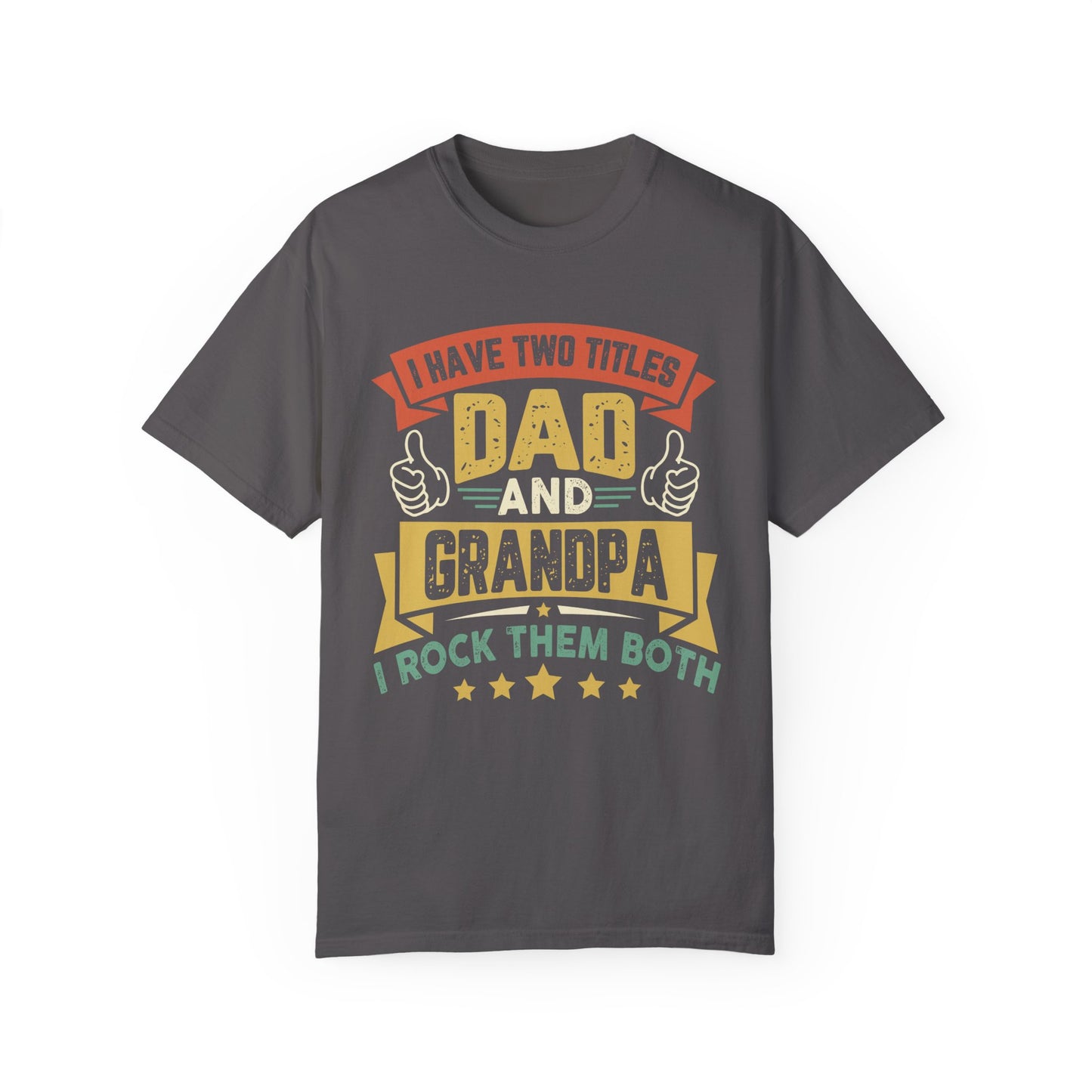 I have two titles Dad and Grandpa Unisex Garment-Dyed T-shirt, Dads Day tshirt, Fathers day gift, Grandpa shirt